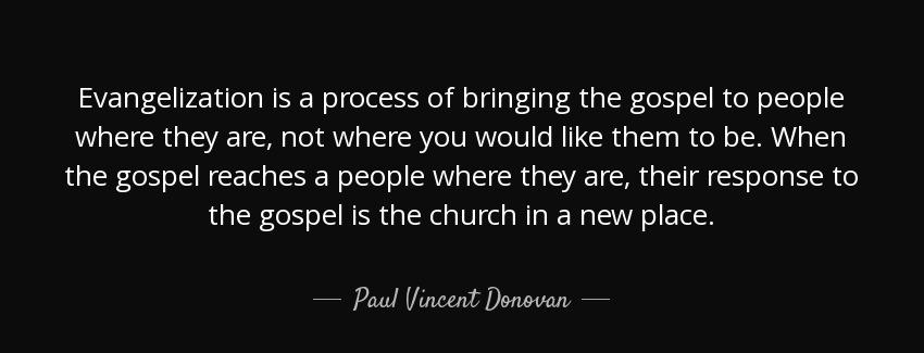 quote evangelization is a process of bringing the gospel to people where they are not where paul vincent donovan Quotes