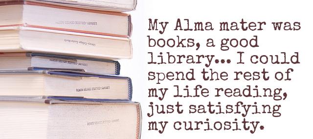 Quotation Malcolm X My Alma mater was books a good library I could Quotes