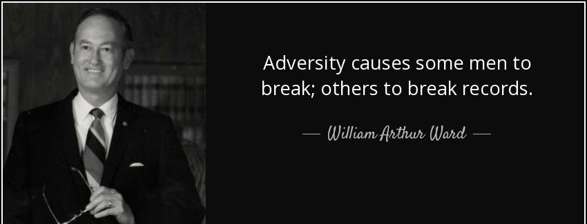 quote adversity causes some men to break others to break records william arthur ward Quotes