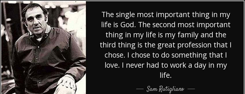 quote the single most important thing in my life is god the second most important thing in sam rutigliano Quotes
