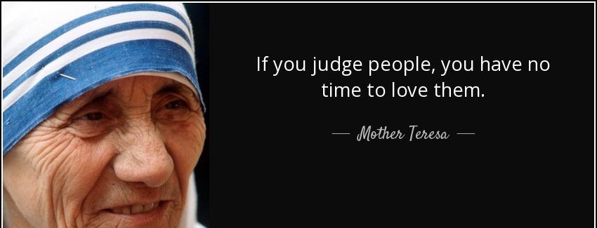 quote if you judge people you have no time to love them mother teresa Quotes