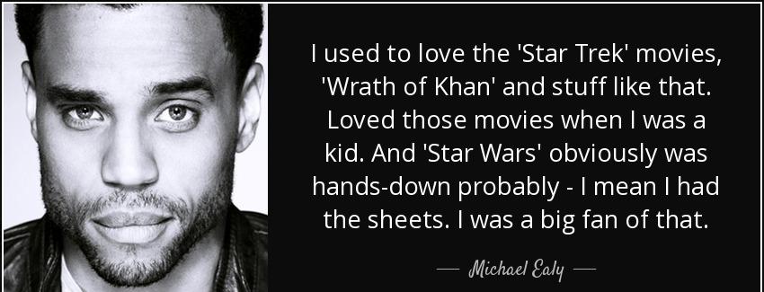 quote i used to love the star trek movies wrath of khan and stuff like that loved those movies michael ealy Quotes
