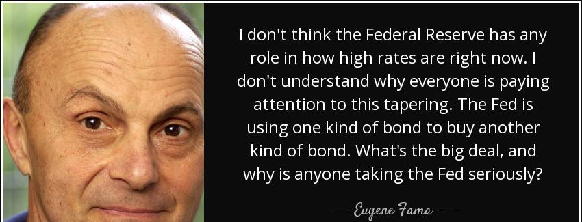 quote i don t think the federal reserve has any role in how high rates are right now i don eugene fama Quotes