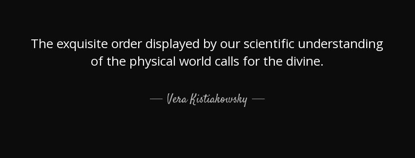 quote the exquisite order displayed by our scientific understanding of the physical world vera kistiakowsky Quotes