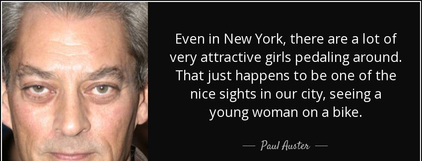 quote even in new york there are a lot of very attractive girls pedaling around that just paul auster Quotes