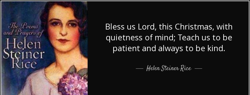 quote bless us lord this christmas with quietness of mind teach us to be patient and always helen steiner rice Quotes