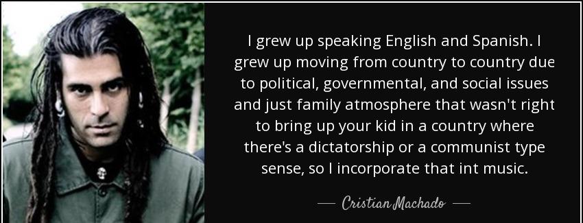 quote i grew up speaking english and spanish i grew up moving from country to country due cristian machado Quotes