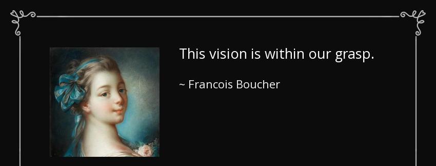 quote this vision is within our grasp francois boucher Quotes
