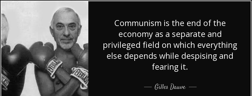 quote communism is the end of the economy as a separate and privileged field on which everything gilles dauve Quotes