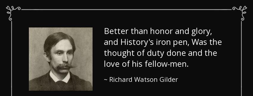 quote better than honor and glory and history s iron pen was the thought of duty done and richard watson gilder Quotes