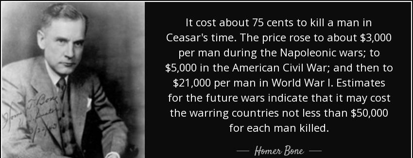 quote it cost about 75 cents to kill a man in ceasar s time the price rose to about 3 000 homer bone Quotes