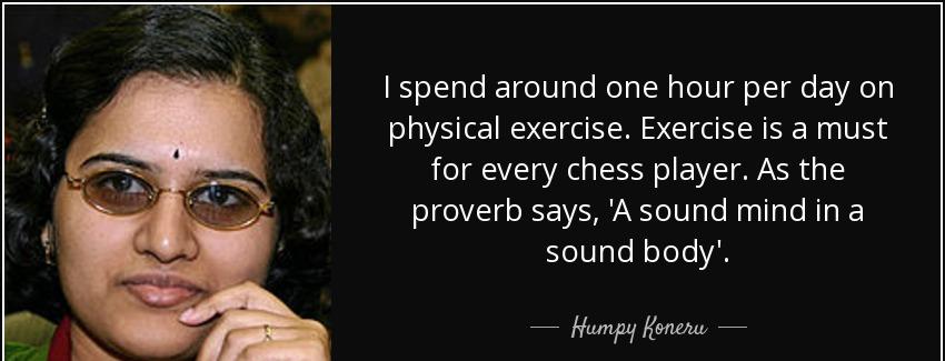 quote i spend around one hour per day on physical exercise exercise is a must for every chess humpy koneru Quotes