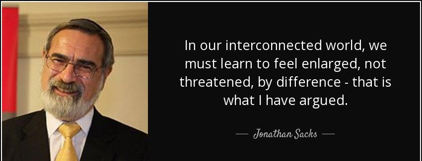 quote in our interconnected world we must learn to feel enlarged not threatened by difference jonathan sacks Quotes