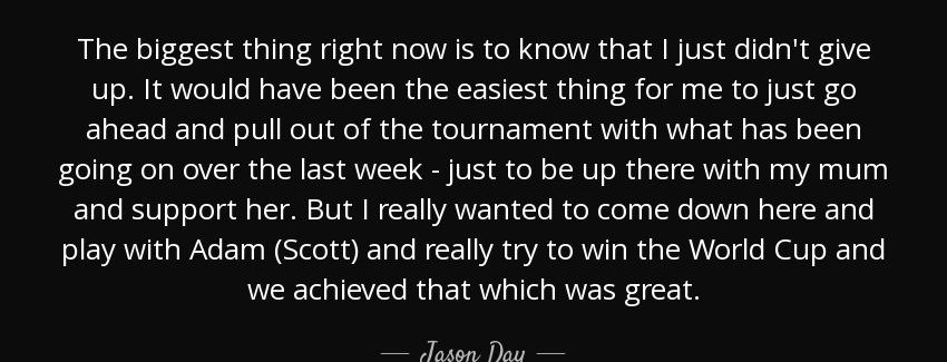 quote the biggest thing right now is to know that i just didn t give up it would have been jason day Quotes
