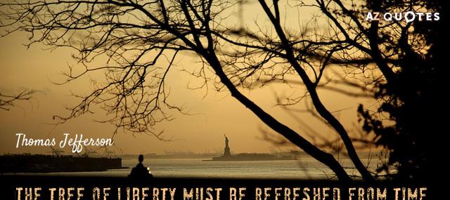 Quotation Thomas Jefferson The tree of liberty must be refreshed from time to Quotes