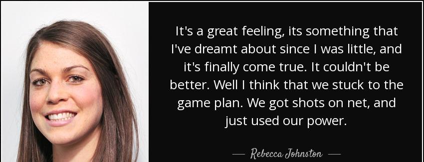 quote it s a great feeling its something that i ve dreamt about since i was little and it rebecca johnston Quotes