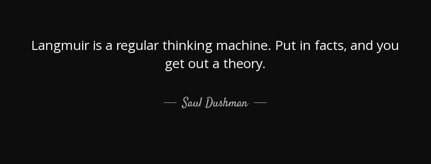 quote langmuir is a regular thinking machine put in facts and you get out a theory saul dushman Quotes