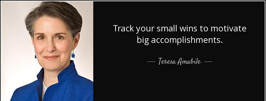 quote track your small wins to motivate big accomplishments teresa amabile Quotes
