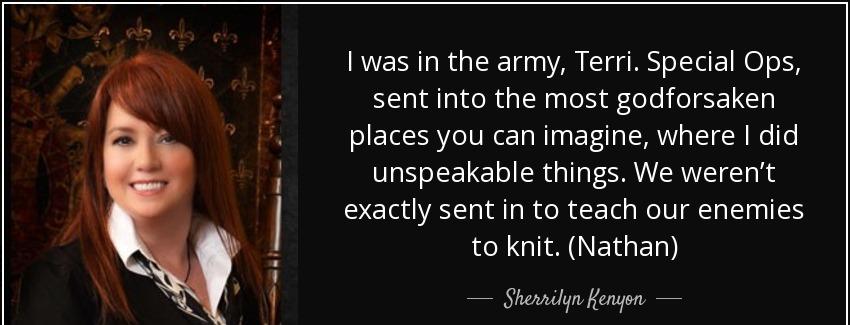 quote i was in the army terri special ops sent into the most godforsaken places you can imagine sherrilyn kenyon Quotes