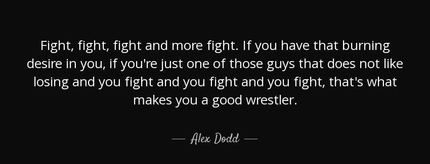 quote fight fight fight and more fight if you have that burning desire in you if you re just alex dodd Quotes