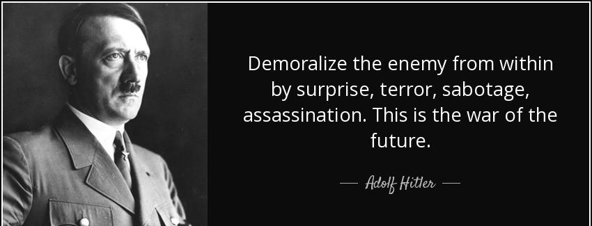 quote demoralize the enemy from within by surprise terror sabotage assassination this is the adolf hitler Quotes