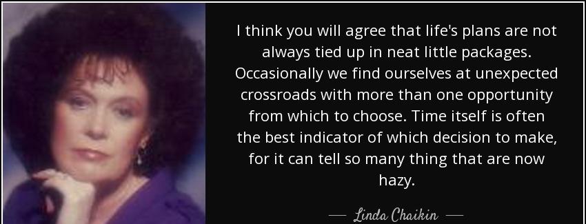 quote i think you will agree that life s plans are not always tied up in neat little packages linda chaikin Quotes