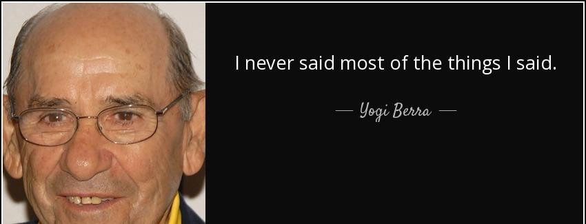 quote i never said most of the things i said yogi berra Quotes