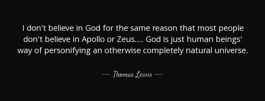 quote i don t believe in god for the same reason that most people don t believe in apollo thomas lewis Quotes