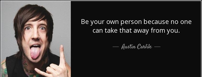 quote be your own person because no one can take that away from you austin carlile Quotes