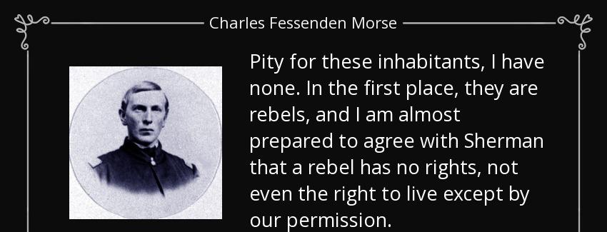 quote pity for these inhabitants i have none in the first place they are rebels and i am almost charles fessenden morse Quotes