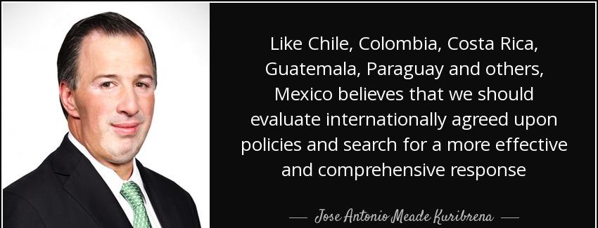 quote like chile colombia costa rica guatemala paraguay and others mexico believes that we jose antonio meade kuribrena Quotes
