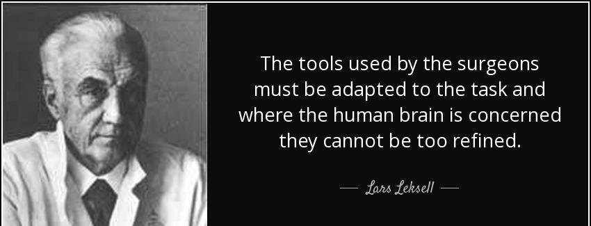 quote the tools used by the surgeons must be adapted to the task and where the human brain lars leksell Quotes
