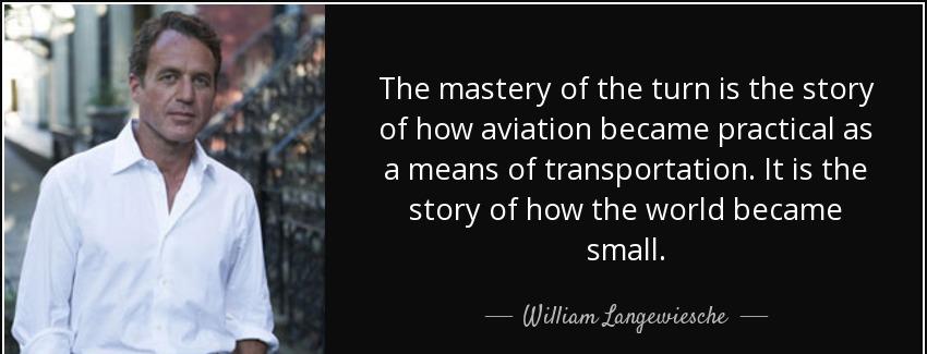 quote the mastery of the turn is the story of how aviation became practical as a means of william langewiesche Quotes