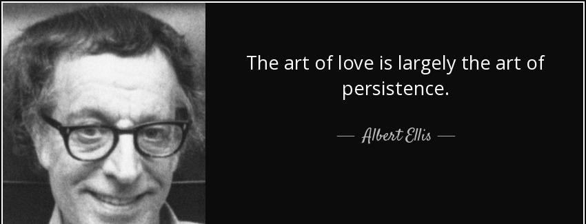 quote the art of love is largely the art of persistence albert ellis Quotes