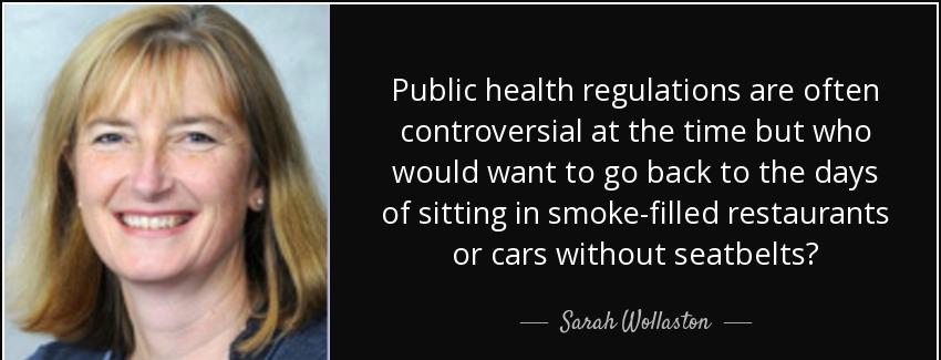 quote public health regulations are often controversial at the time but who would want to sarah wollaston Quotes