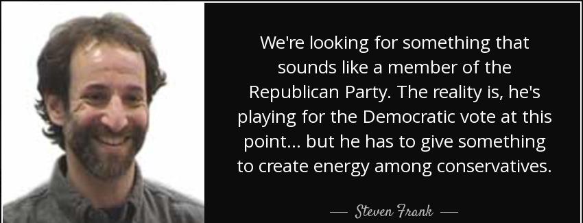 quote we re looking for something that sounds like a member of the republican party the reality steven frank Quotes