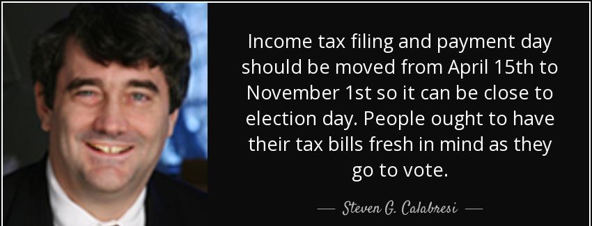 quote income tax filing and payment day should be moved from april 15th to november 1st so steven g calabresi Quotes
