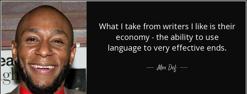 quote what i take from writers i like is their economy the ability to use language to very mos def Quotes