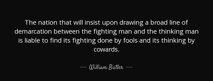 quote the nation that will insist upon drawing a broad line of demarcation between the fighting william butler Quotes