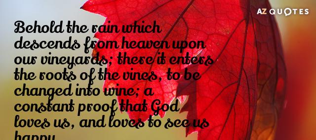 Quotation Benjamin Franklin Behold the rain which descends from heaven upon our vineyards Quotes