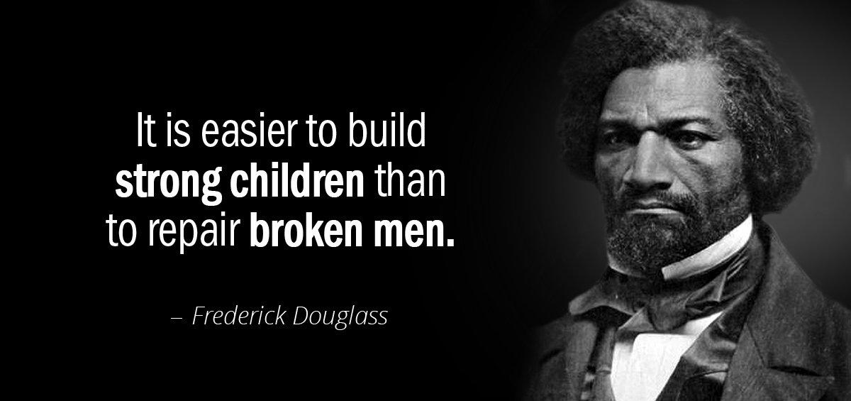 Quotation Frederick Douglass It is easier to build strong children than to repair Quotes
