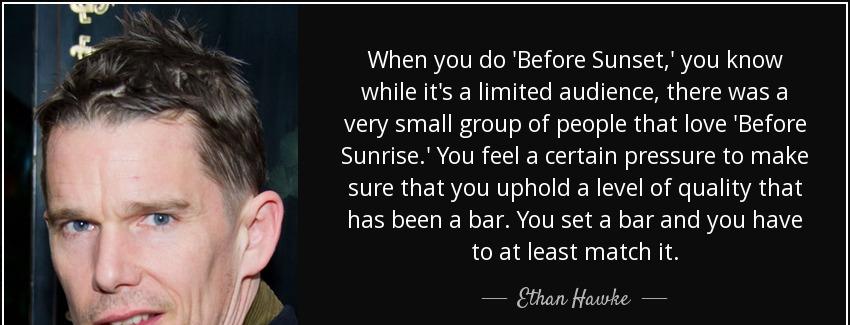 quote when you do before sunset you know while it s a limited audience there was a very small ethan hawke Quotes