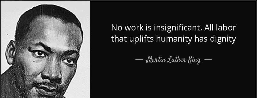 quote no work is insignificant all labor that uplifts humanity has dignity martin luther king Quotes