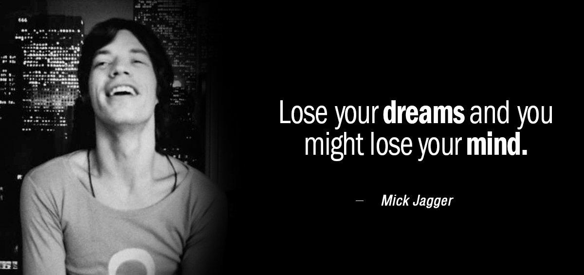 Quotation Mick Jagger Lose your dreams and you might lose your mind Quotes