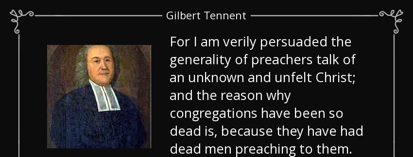 quote for i am verily persuaded the generality of preachers talk of an unknown and unfelt gilbert tennent Quotes