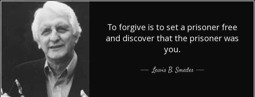quote to forgive is to set a prisoner free and discover that the prisoner was you lewis b smedes Quotes