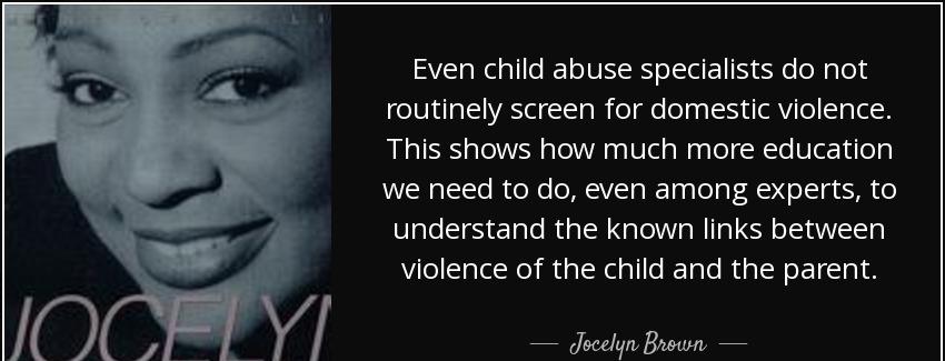 quote even child abuse specialists do not routinely screen for domestic violence this shows jocelyn brown Quotes