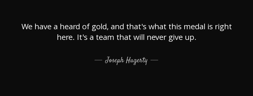 quote we have a heard of gold and that s what this medal is right here it s a team that will joseph hagerty Quotes