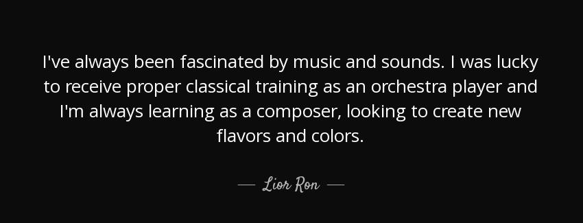 quote i ve always been fascinated by music and sounds i was lucky to receive proper classical lior ron Quotes