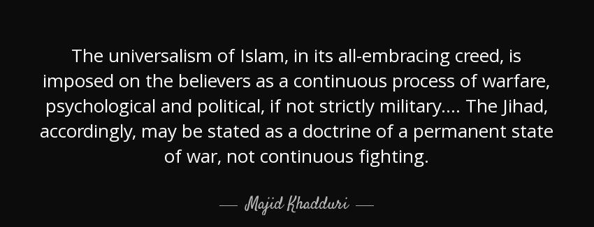 quote the universalism of islam in its all embracing creed is imposed on the believers as majid khadduri Quotes